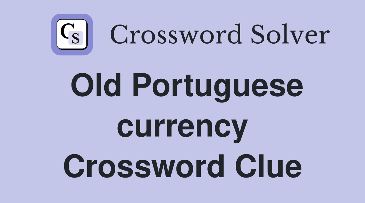 Old Portuguese currency Crossword Clue