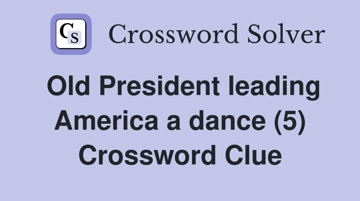 Old President leading America a dance (5) Crossword Clue