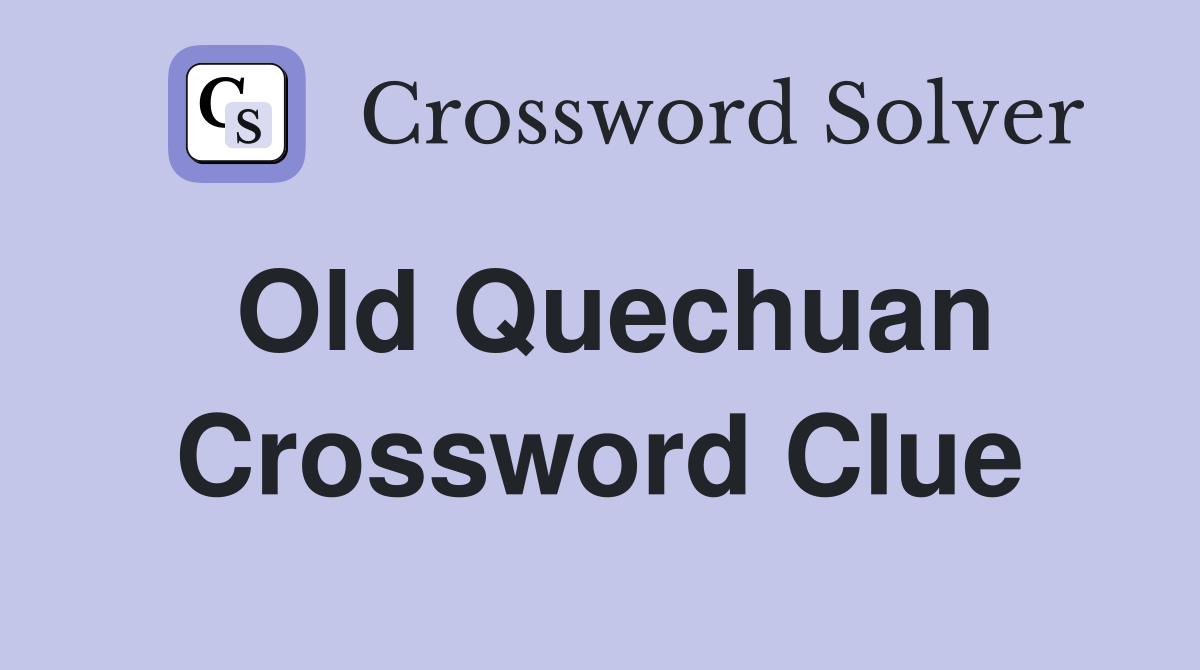 Old Quechuan Crossword Clue