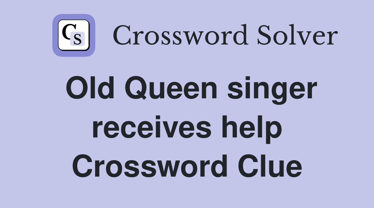 Old Queen singer receives help Crossword Clue