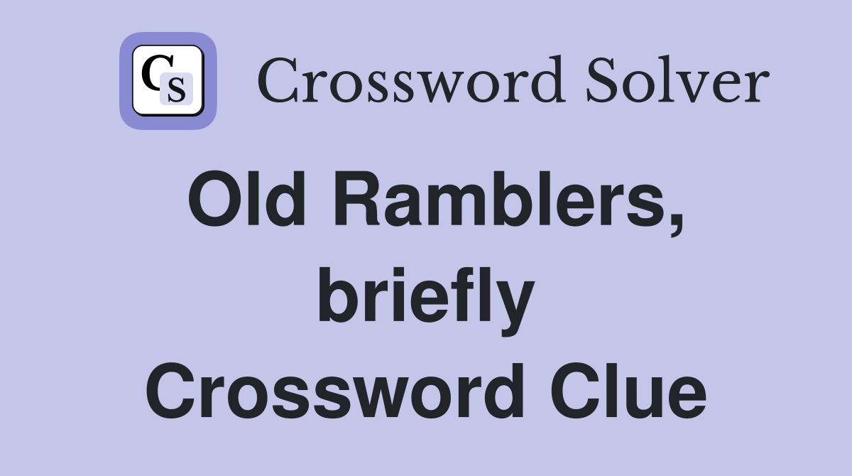 Old Ramblers, briefly Crossword Clue