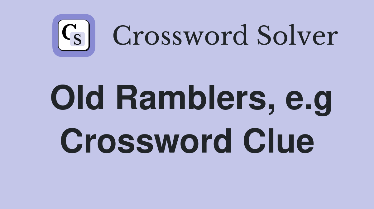 Old Ramblers, e.g Crossword Clue