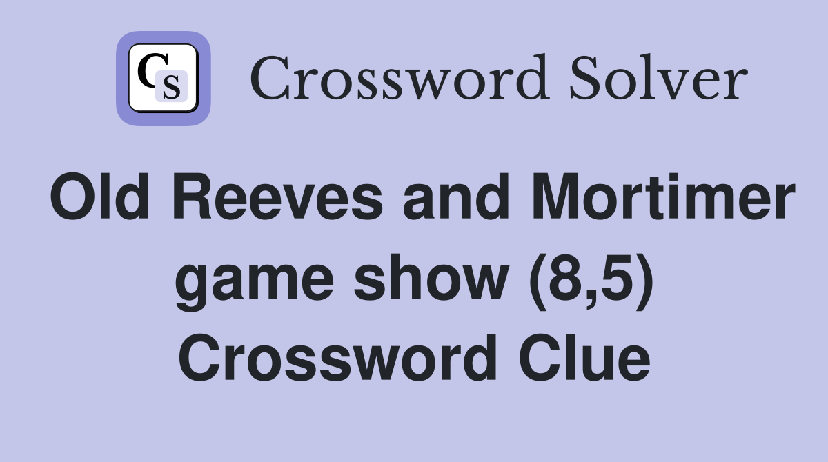 Old Reeves and Mortimer game show (8,5) Crossword Clue