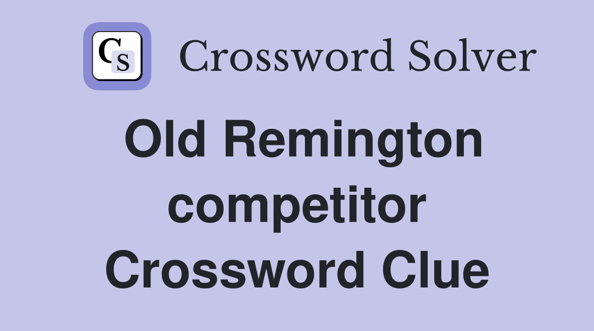 Old Remington competitor Crossword Clue