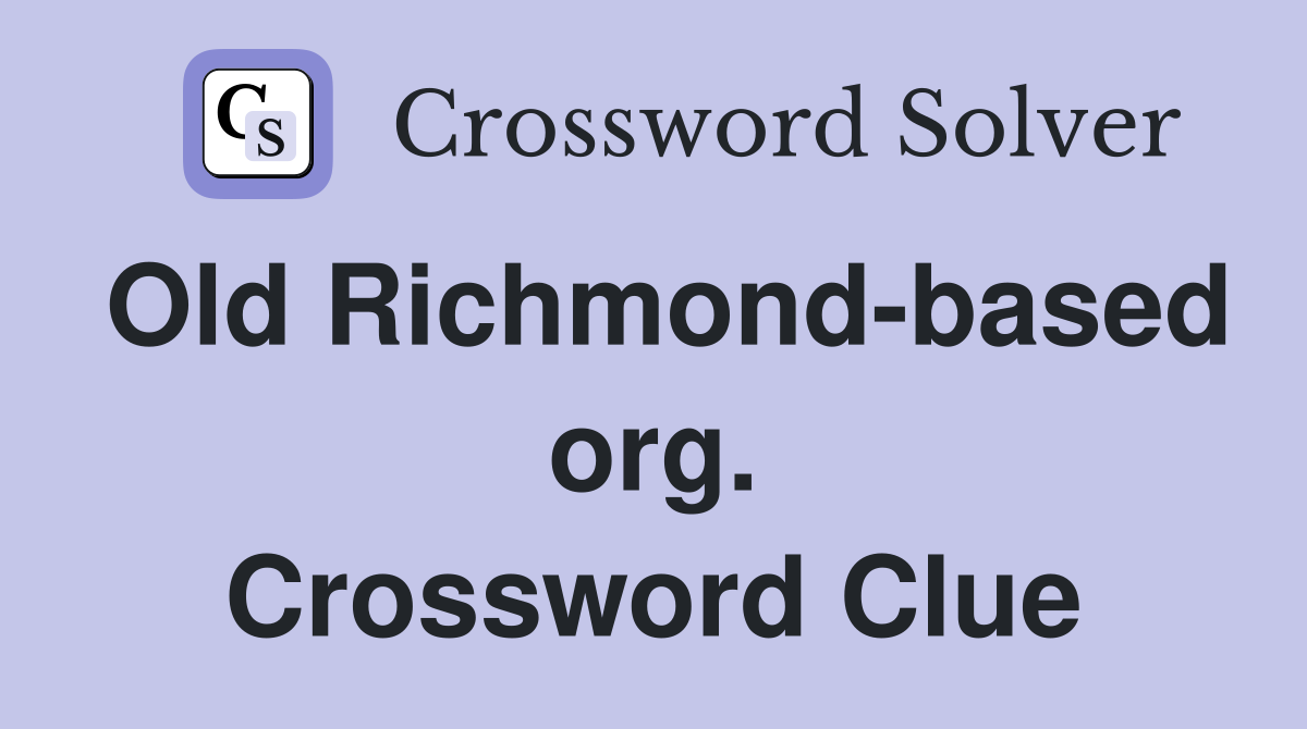Old Richmond-based org. Crossword Clue