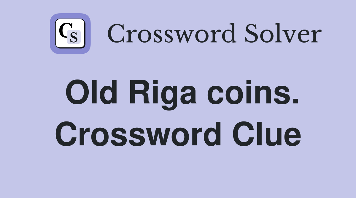 Old Riga coins. Crossword Clue
