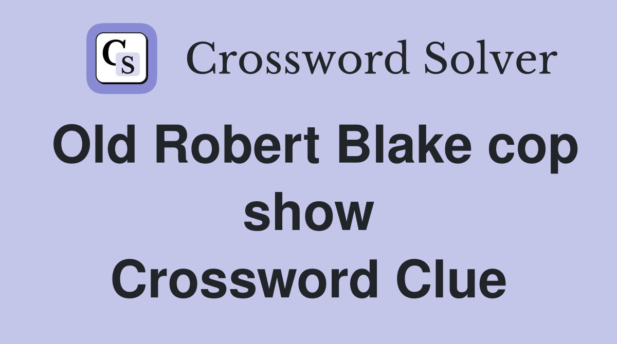 Old Robert Blake cop show Crossword Clue