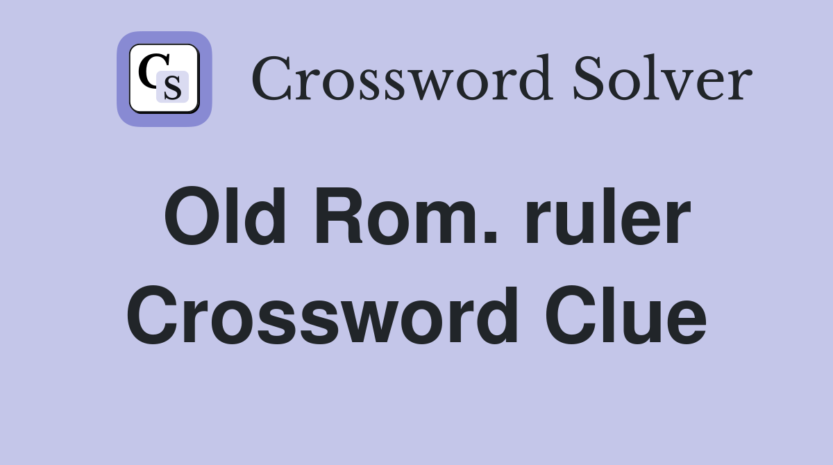Old Rom. ruler Crossword Clue