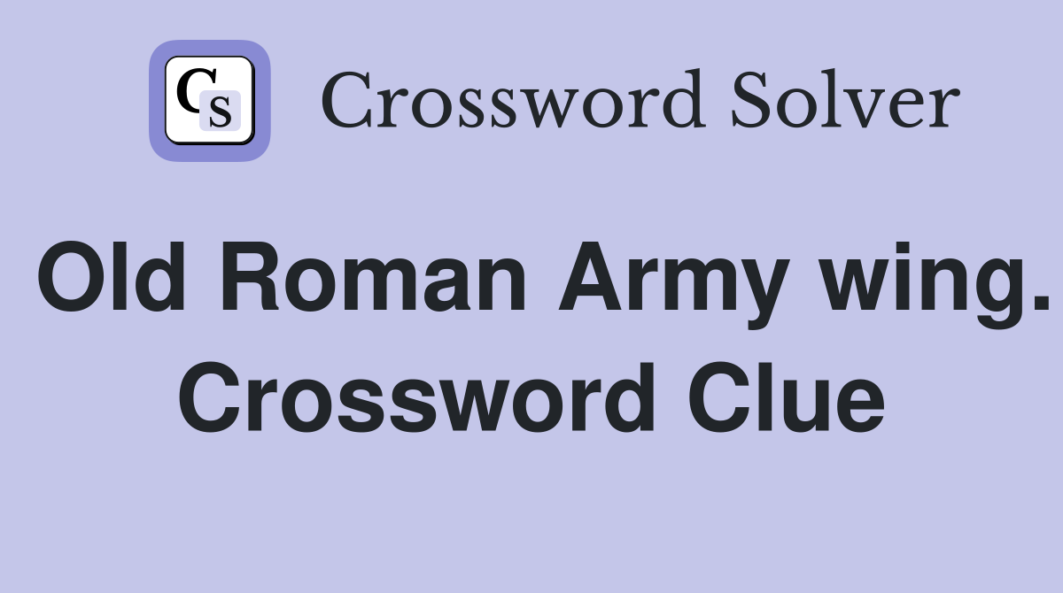 Old Roman Army wing. Crossword Clue