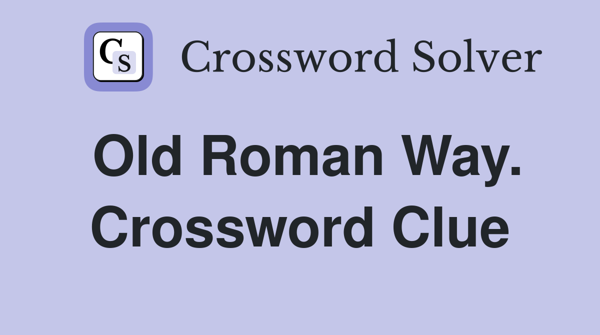 Old Roman Way. Crossword Clue
