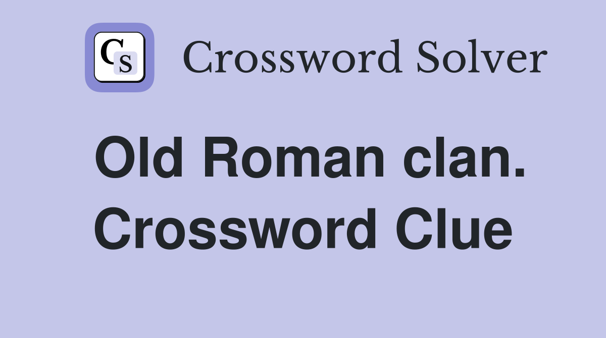 Old Roman clan. Crossword Clue