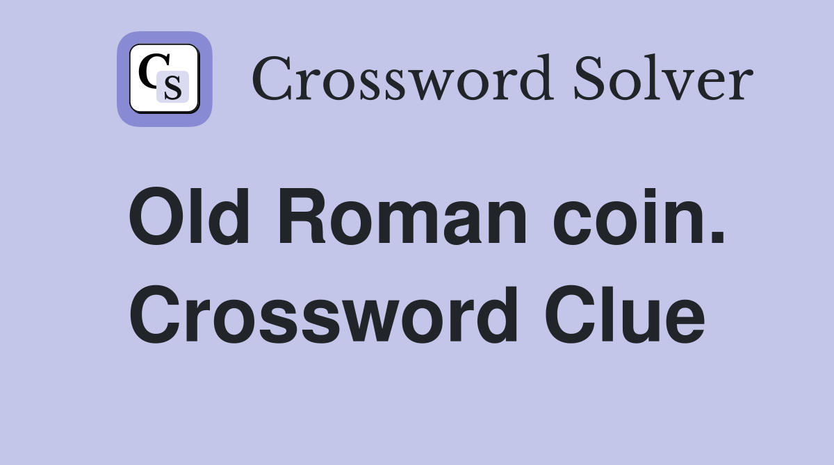 Old Roman coin. Crossword Clue