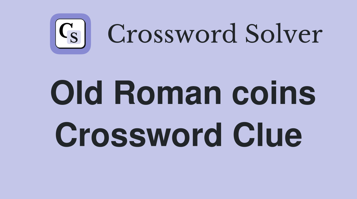Old Roman coins Crossword Clue
