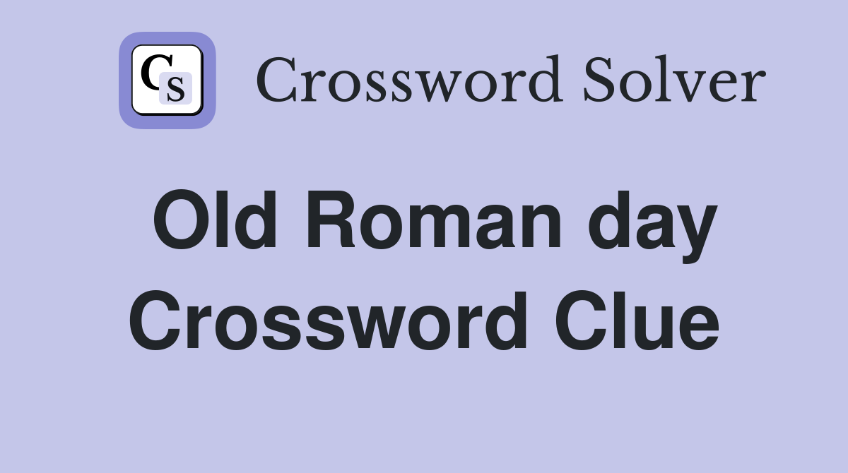 Old Roman day Crossword Clue