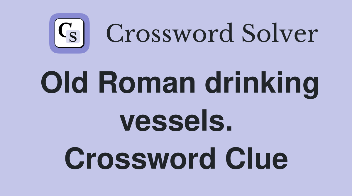 Old Roman drinking vessels. Crossword Clue