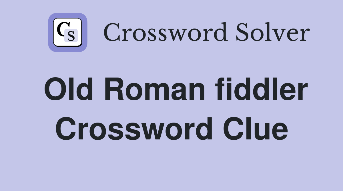 Old Roman fiddler Crossword Clue