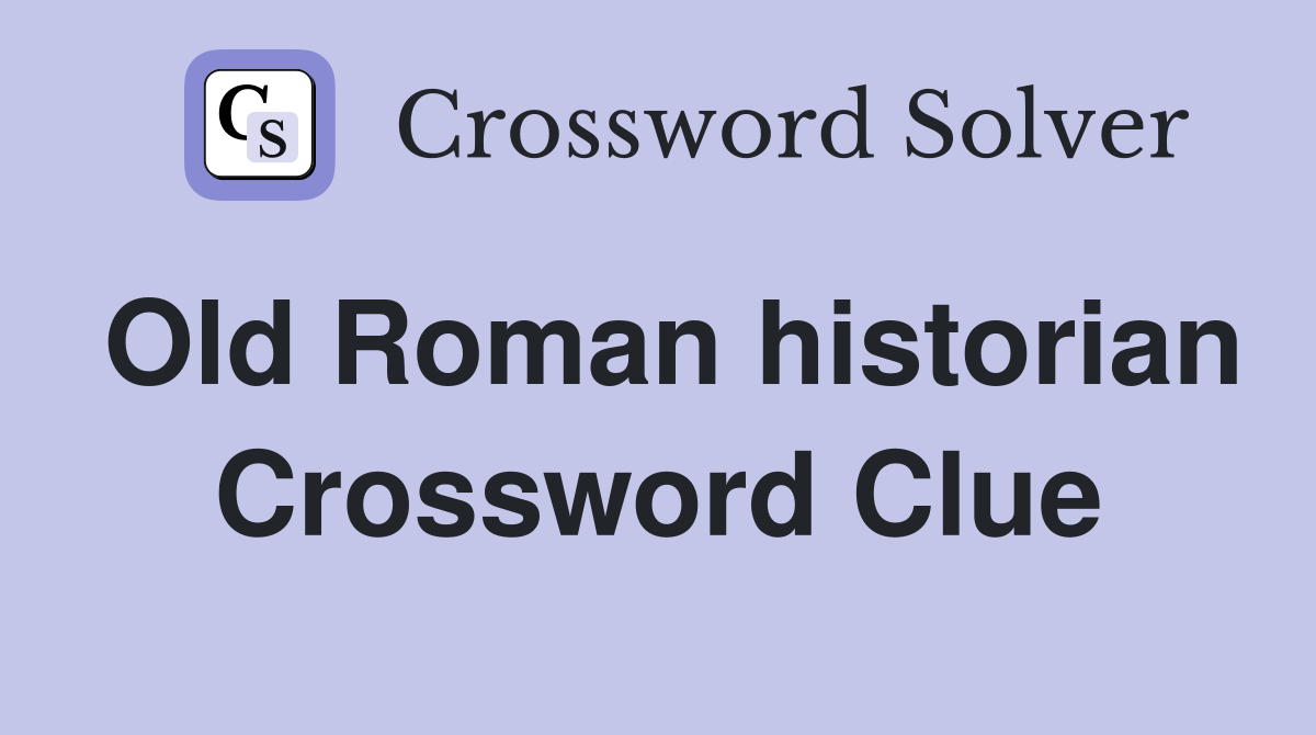 Old Roman historian Crossword Clue