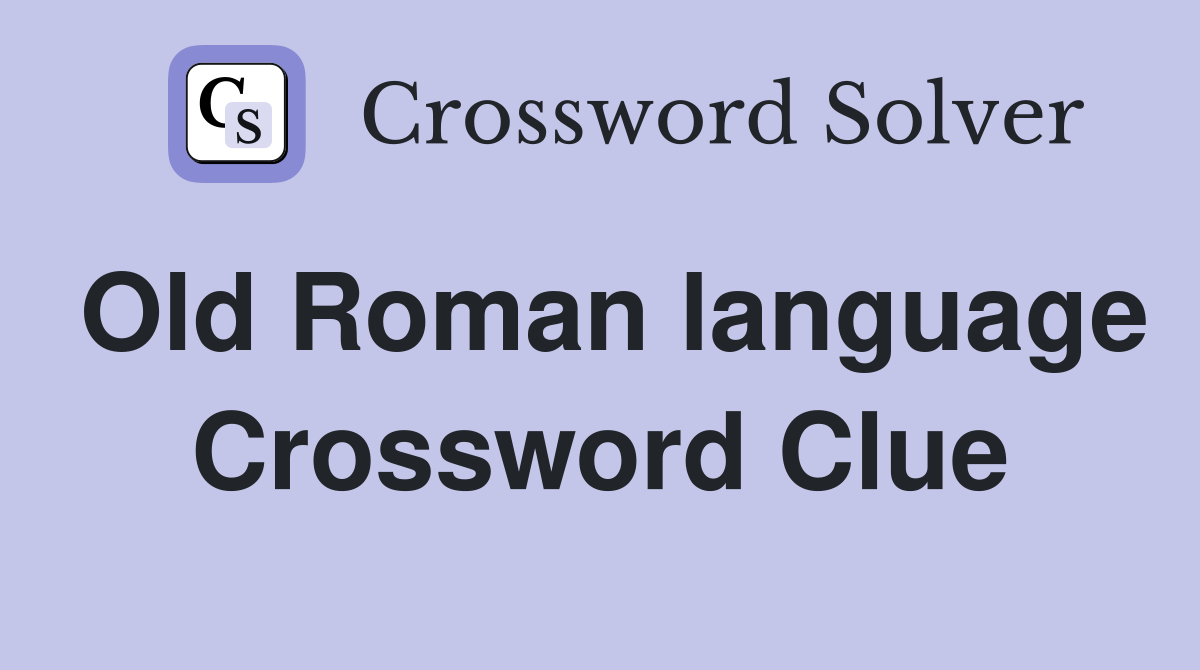 Old Roman language Crossword Clue