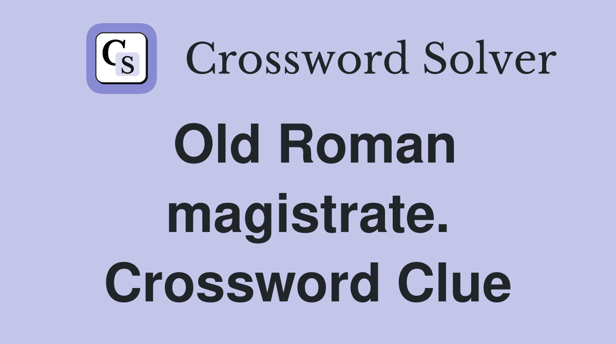Old Roman magistrate. Crossword Clue