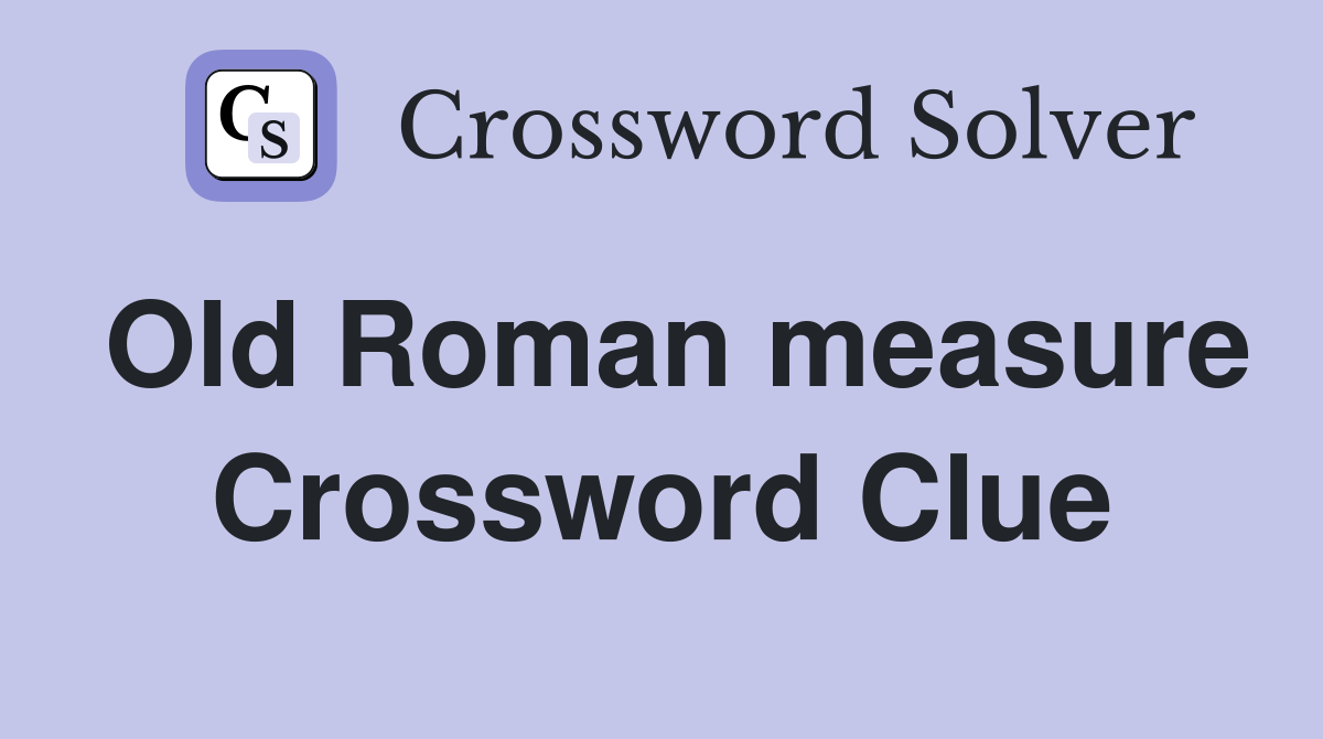 Old Roman measure Crossword Clue