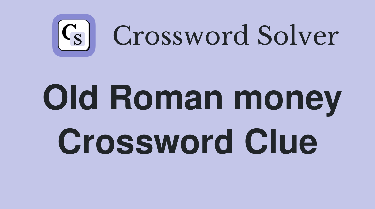 Old Roman money Crossword Clue