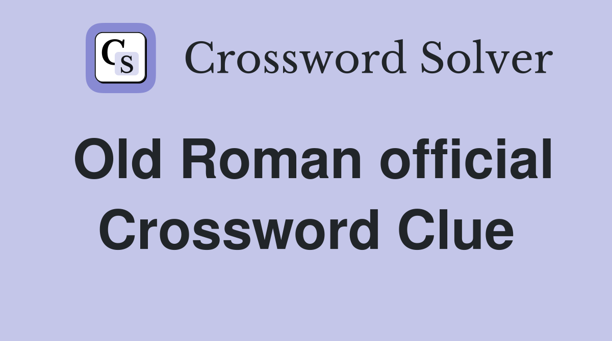 Old Roman official Crossword Clue