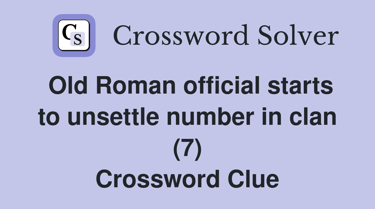 Old Roman official starts to unsettle number in clan (7) Crossword Clue
