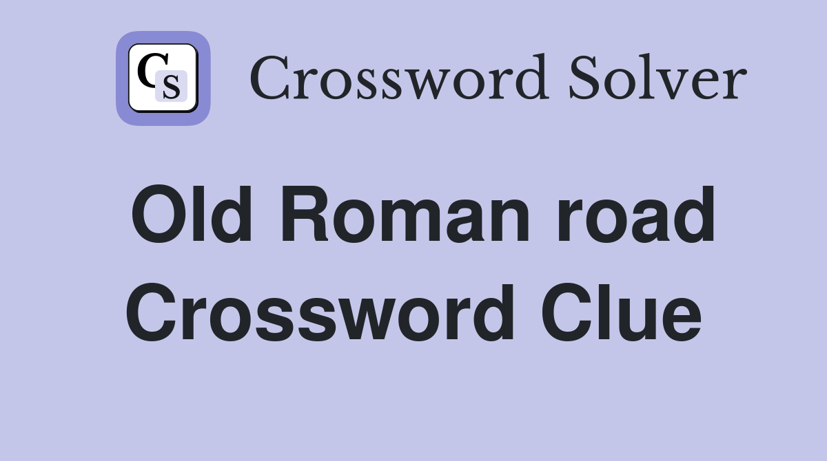 Old Roman road Crossword Clue