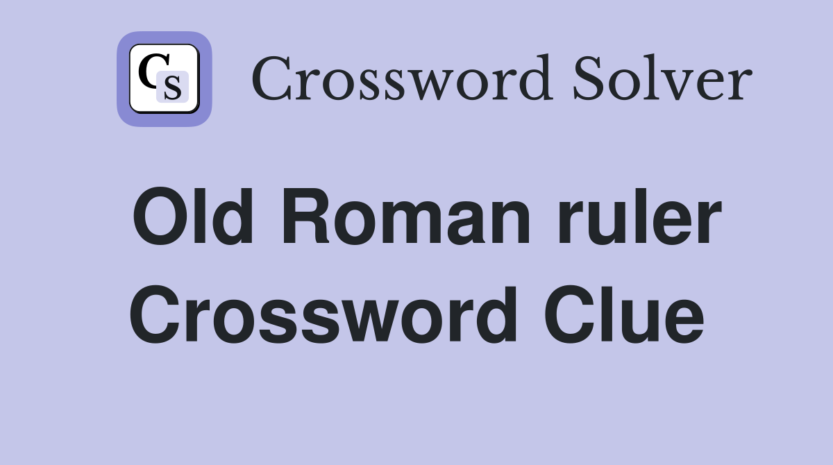 Old Roman ruler Crossword Clue