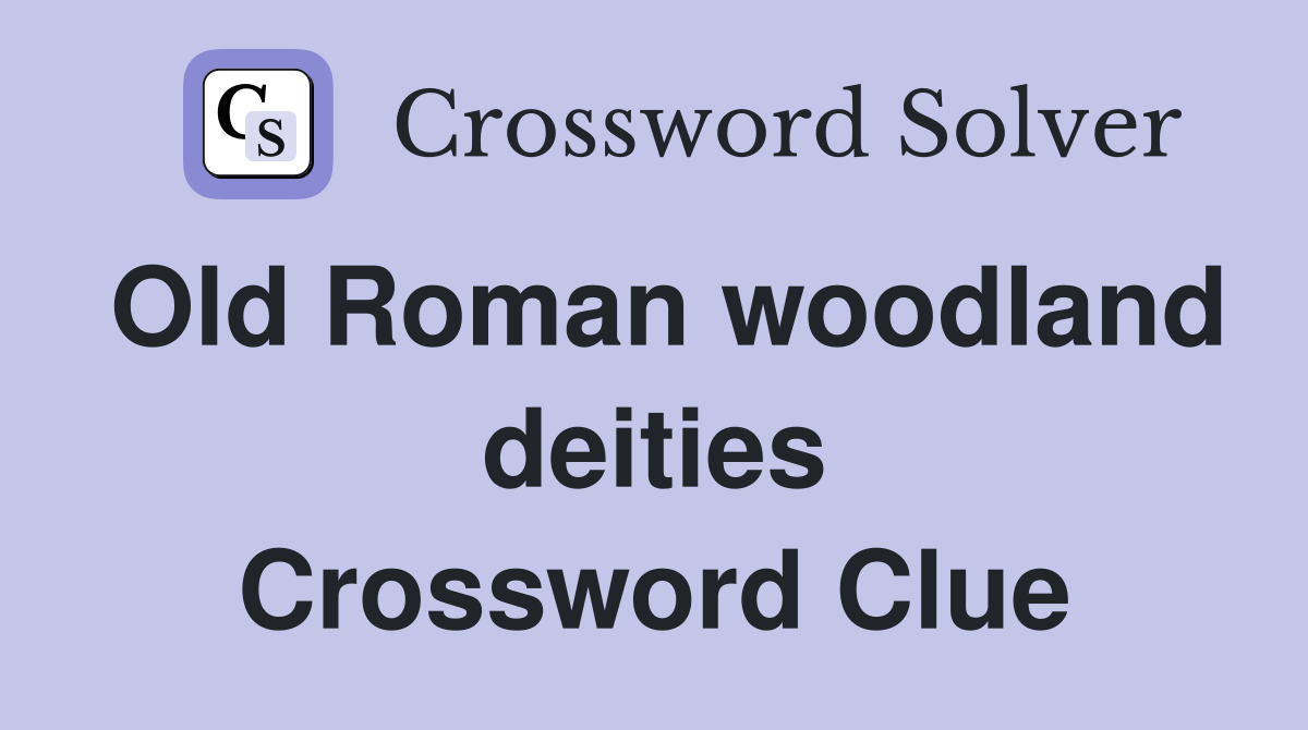 Old Roman woodland deities Crossword Clue