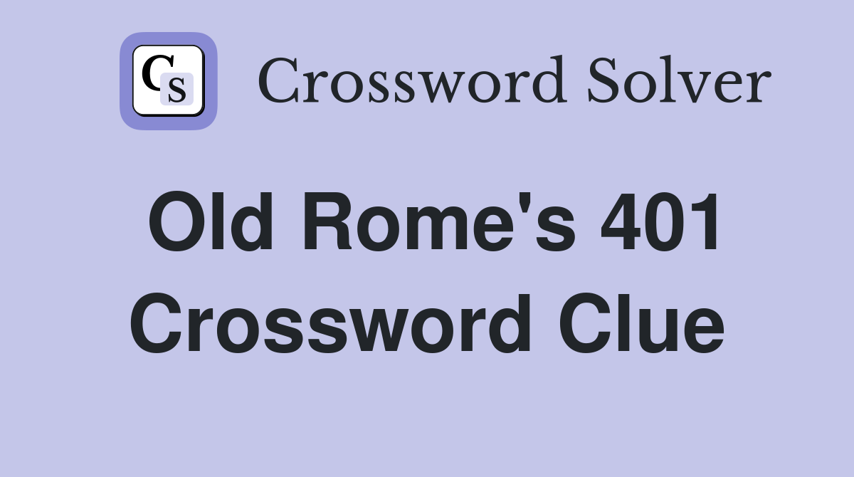 Old Rome's 401 Crossword Clue