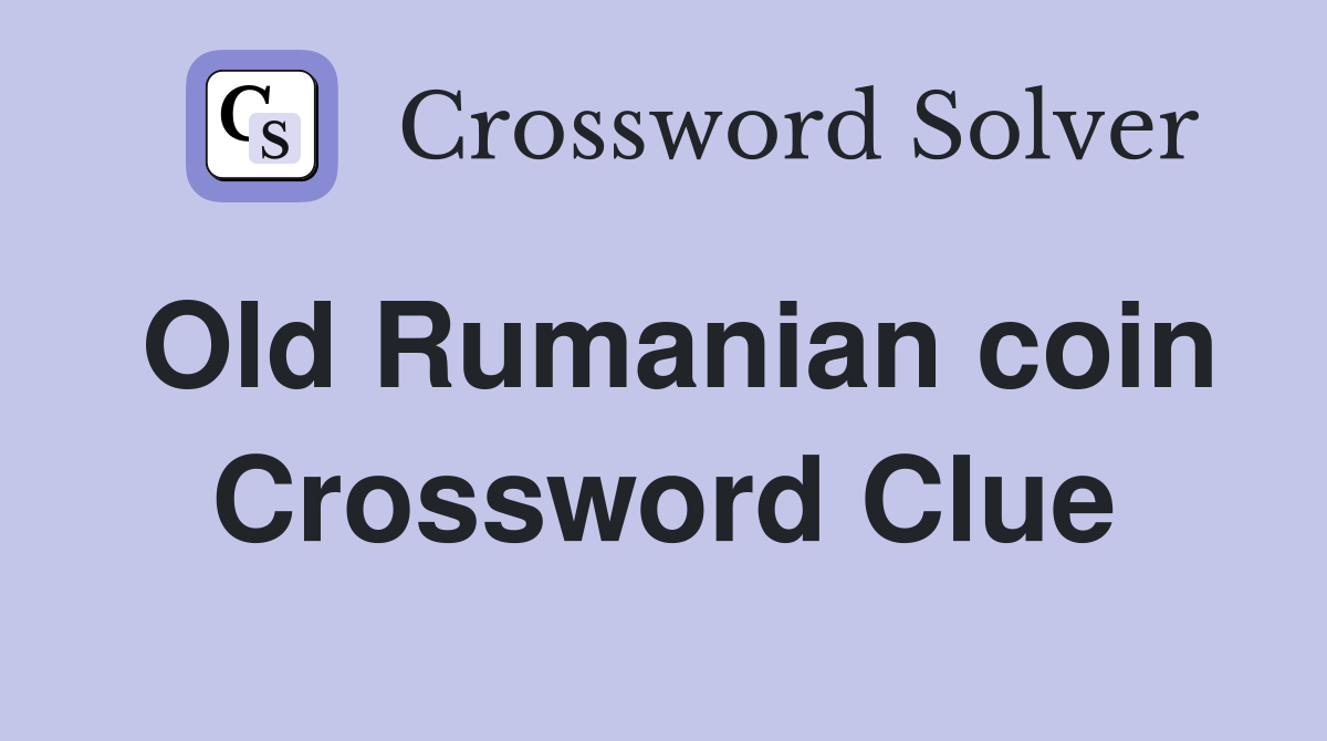 Old Rumanian coin Crossword Clue