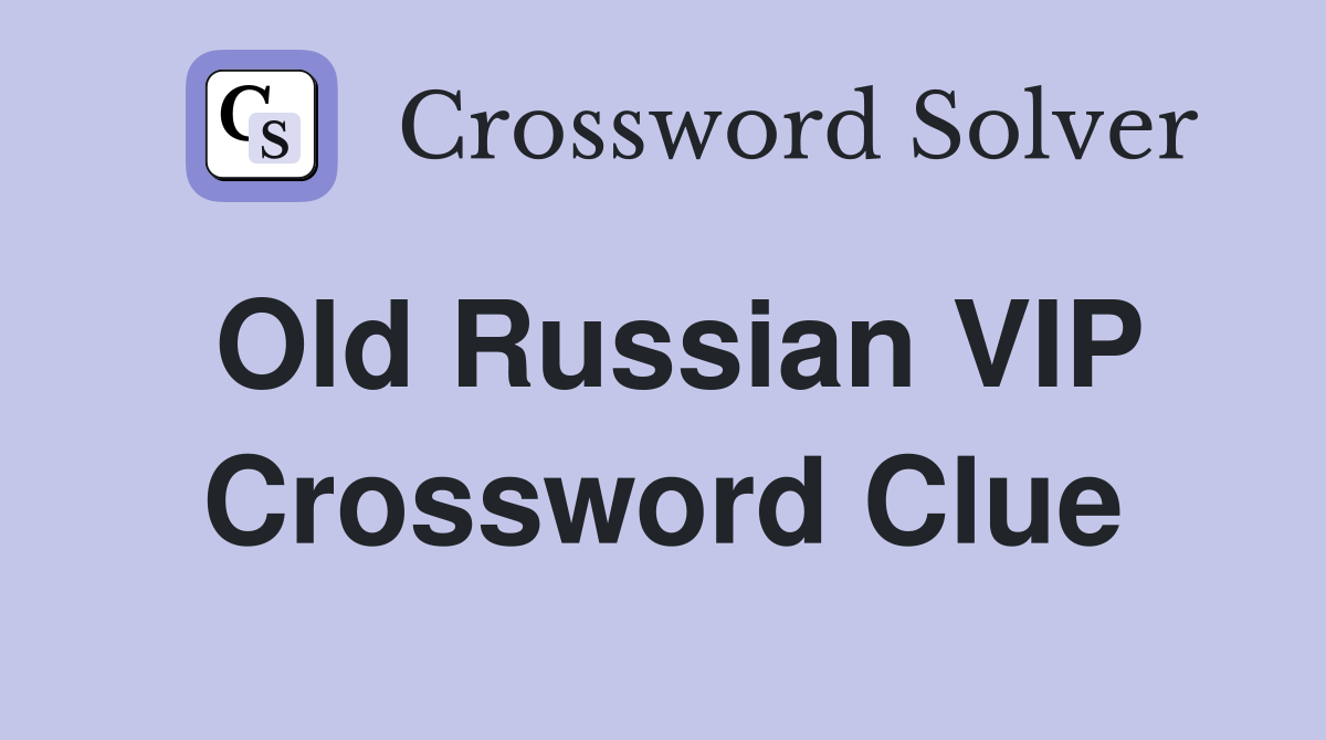 Old Russian VIP Crossword Clue