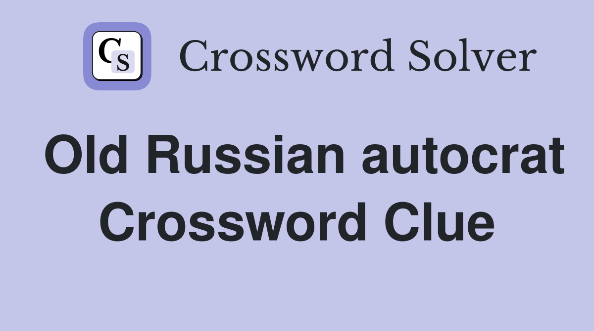 Old Russian autocrat Crossword Clue