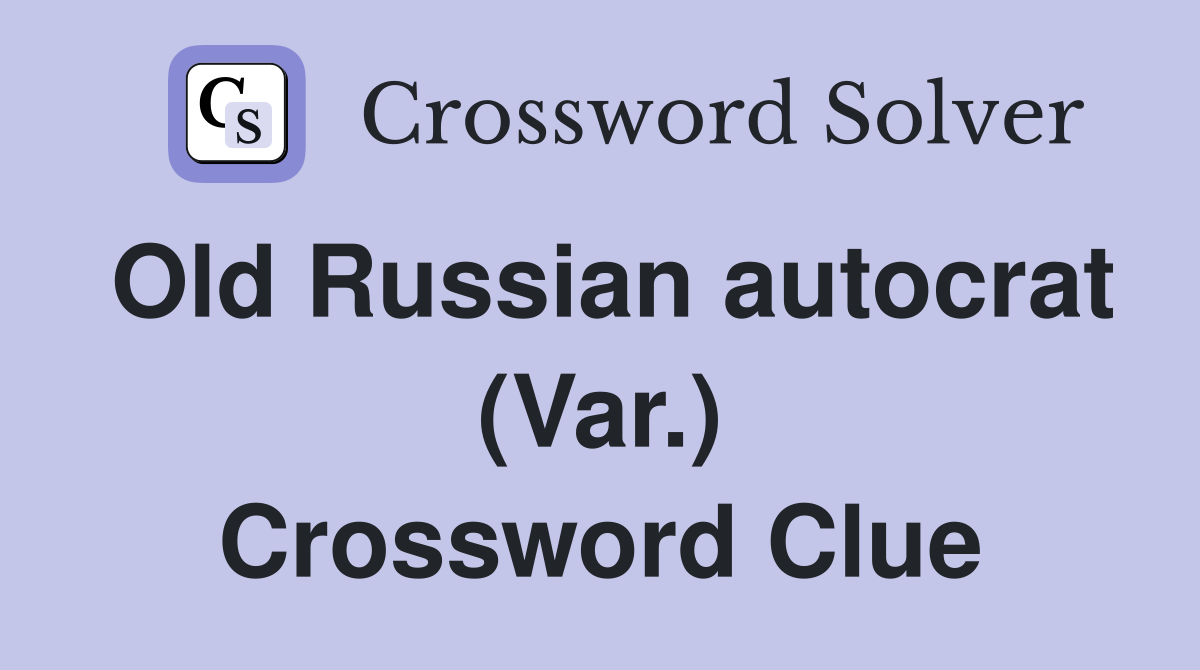 Old Russian autocrat (Var.) Crossword Clue