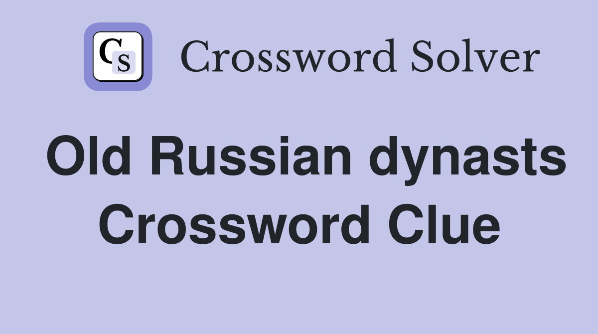 Old Russian dynasts Crossword Clue