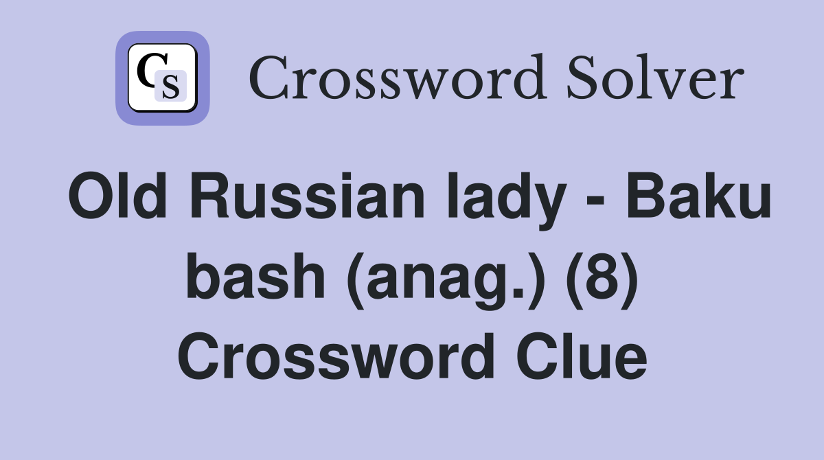 Old Russian lady - Baku bash (anag.) (8) Crossword Clue