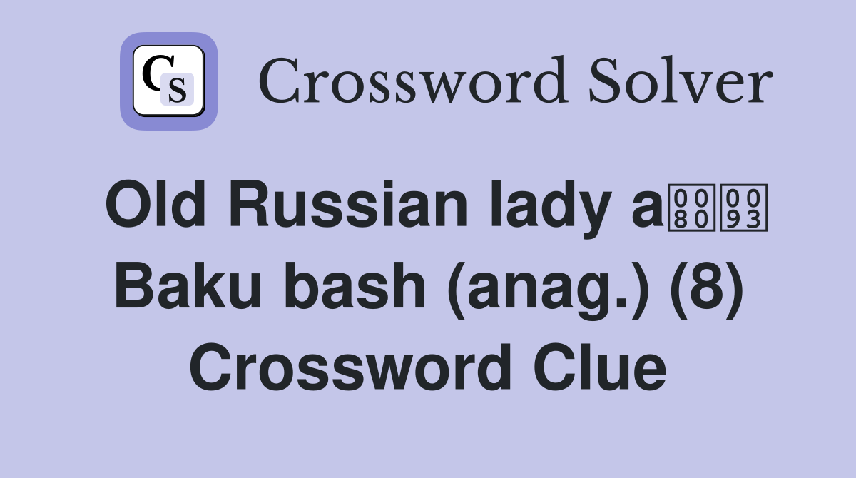 Old Russian lady a Baku bash (anag.) (8) Crossword Clue