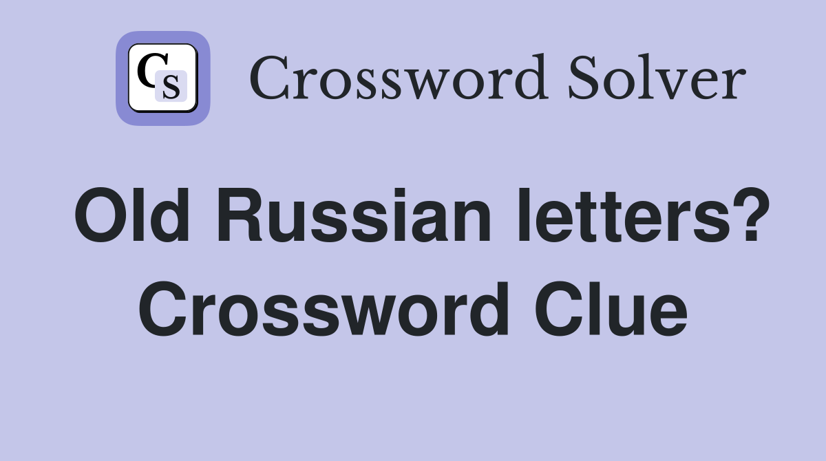 Old Russian letters? Crossword Clue