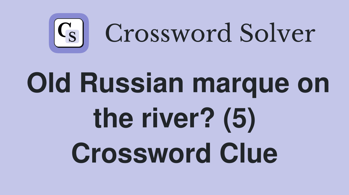 Old Russian marque on the river? (5) Crossword Clue