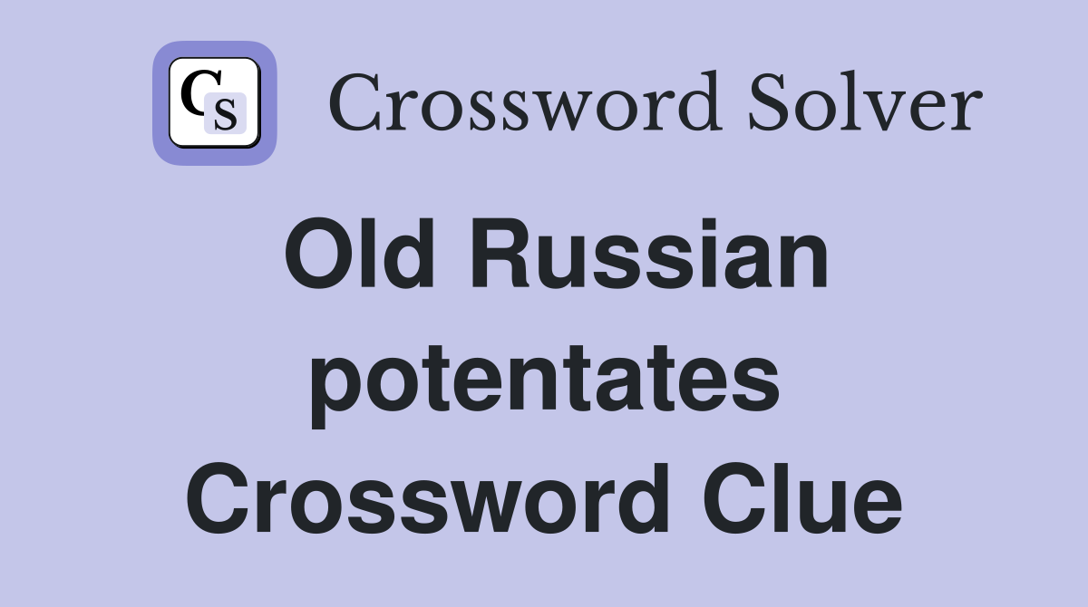 Old Russian potentates Crossword Clue