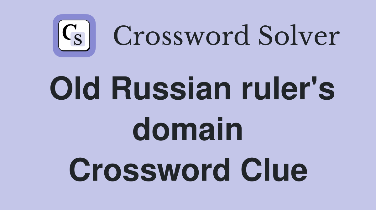 Old Russian ruler's domain Crossword Clue