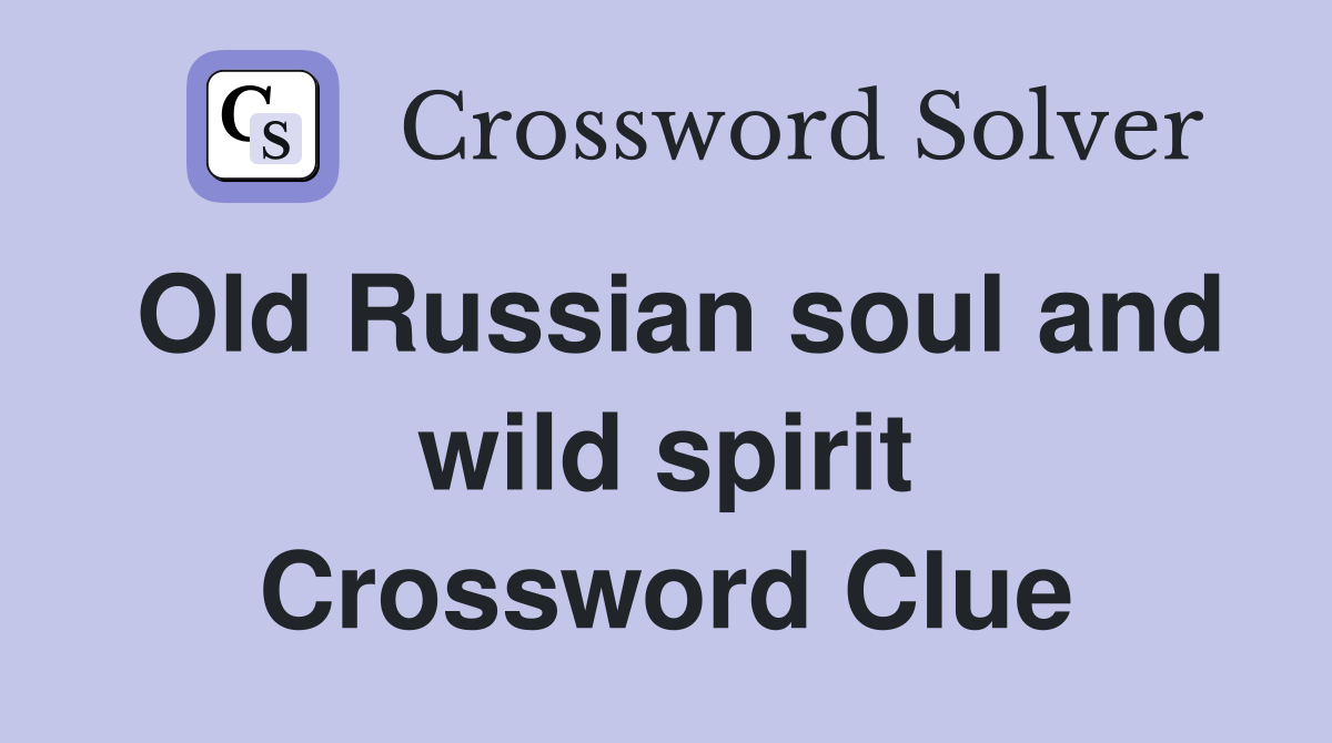 Old Russian soul and wild spirit Crossword Clue