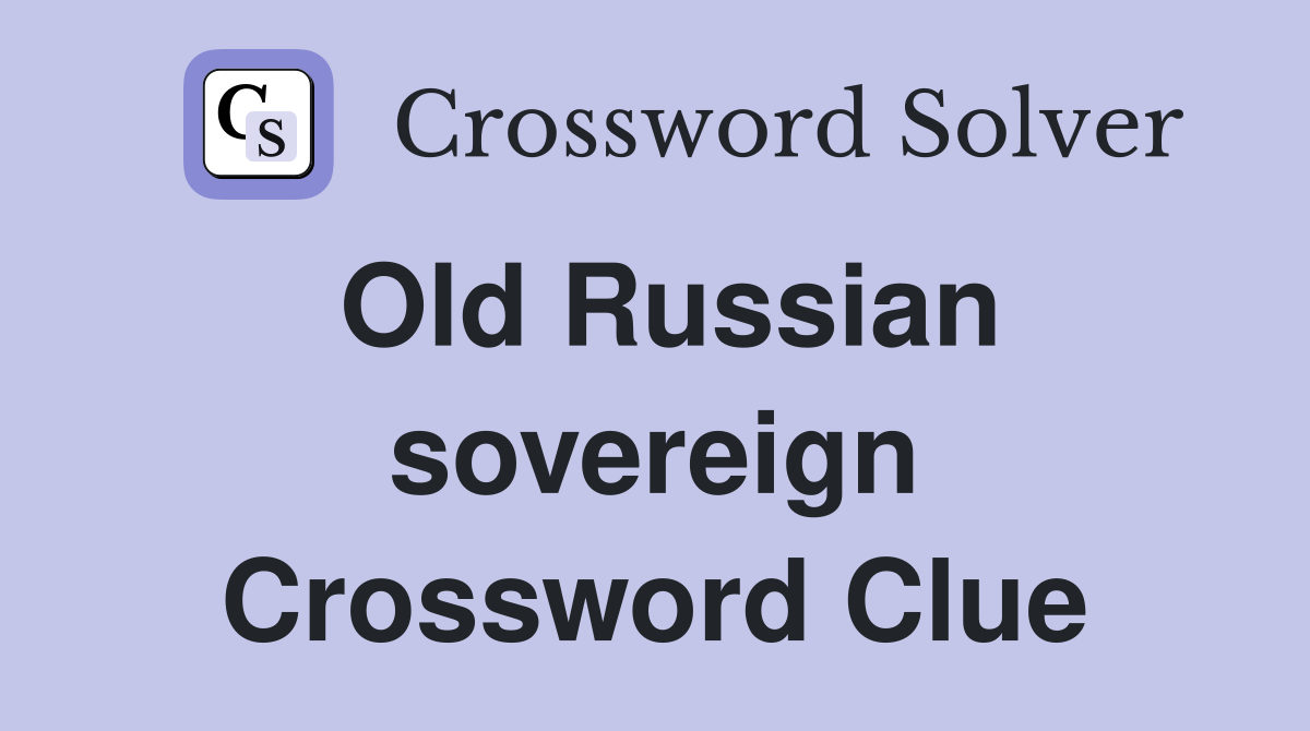 Old Russian sovereign Crossword Clue
