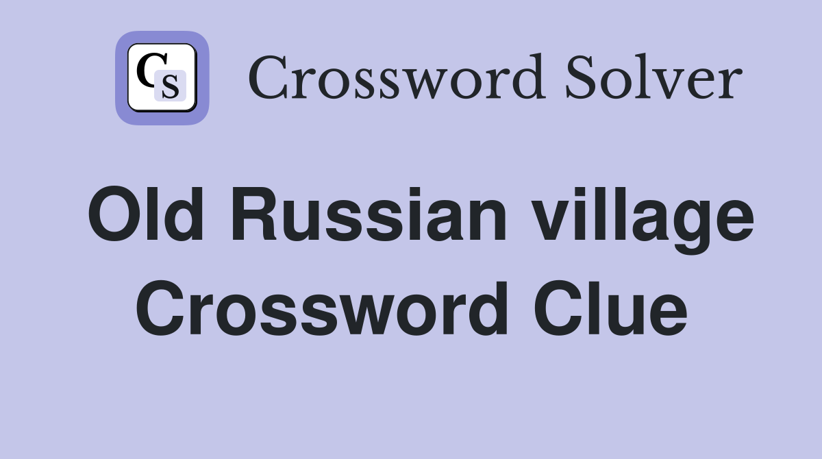 Old Russian village Crossword Clue