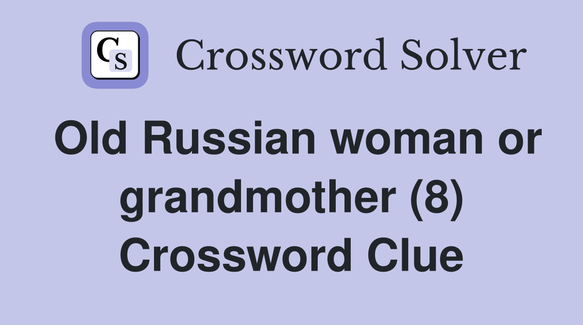 Old Russian woman or grandmother (8) Crossword Clue