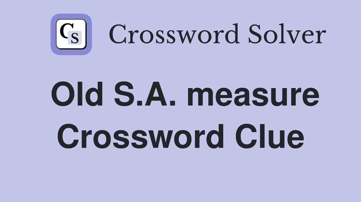 Old S.A. measure Crossword Clue