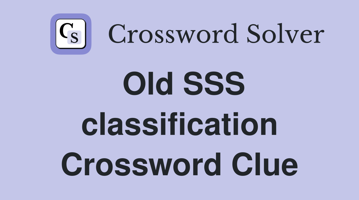 Old SSS classification Crossword Clue
