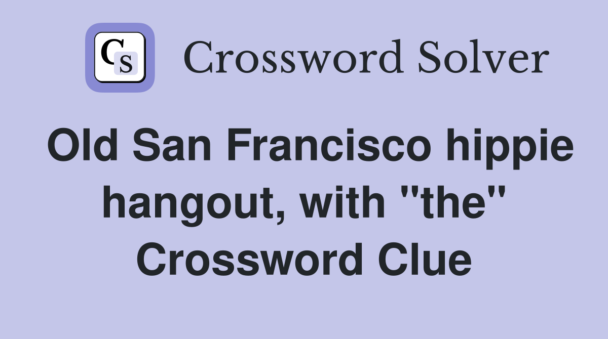 Old San Francisco hippie hangout, with "the" Crossword Clue
