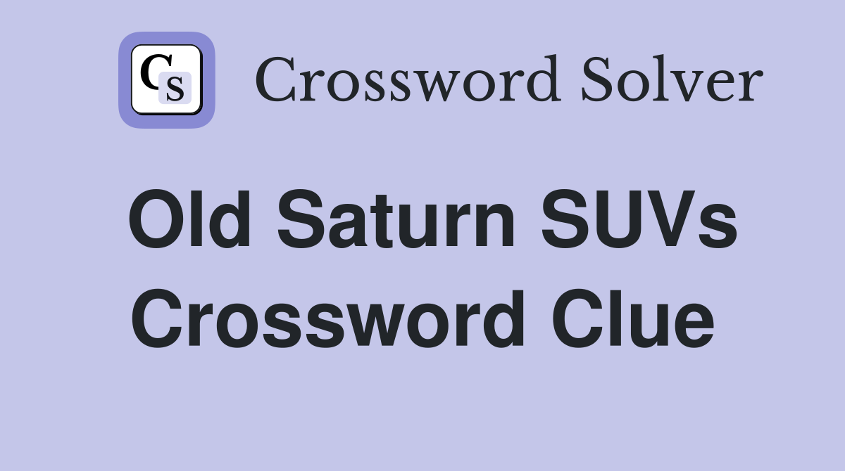 Old Saturn SUVs Crossword Clue